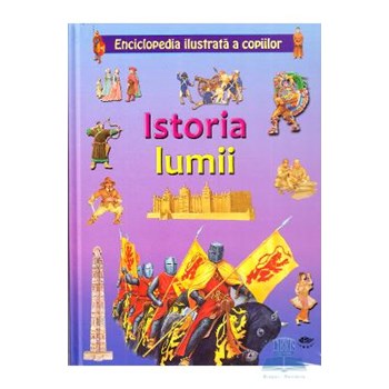 Istoria lumii - Enciclopedia ilustrata a copiilor 978-973-1972-53-4