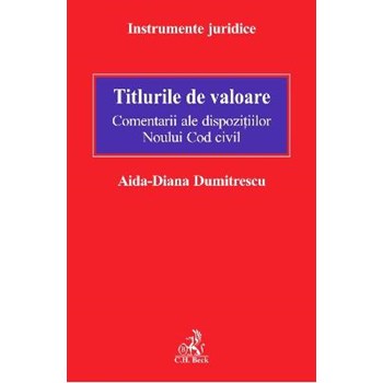 Titlurile de valoare. Comentarii ale dispozitiilor Noului Cod civil - Aida-Diana Dumitrescu