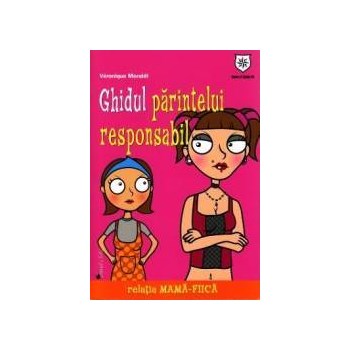 Ghidul parintelui responsabil. Relatia mama-fiica - Veronique Moraldi 978-606-8403-43-4