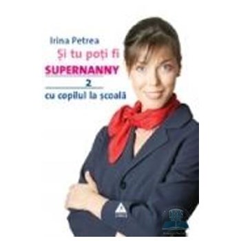 Şi tu poţi fi Supernanny 2. Cu copilul la şcoală