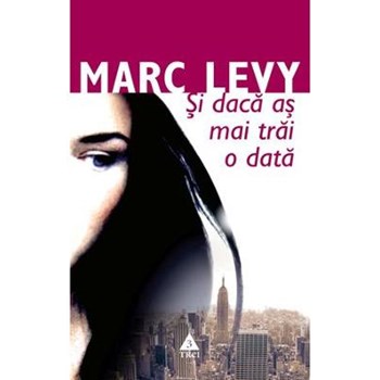 Si daca as mai trai o data - Marc Levy