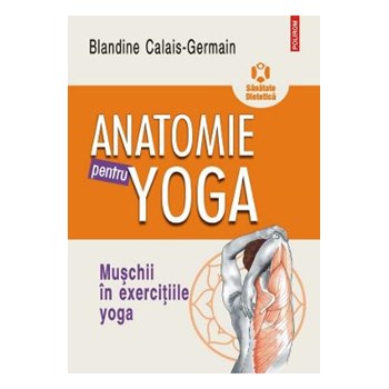Anatomie pentru miscare. Vol. II: Exercitii de baza Ed.2018 - Blandine Calais-Germain, editura Polirom