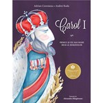 Carol I. Primul si cel mai mare rege al romanilor
