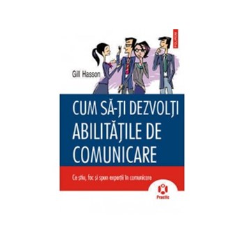 Cum sa-ti dezvolti abilitatile de comunicare. Ce stiu, fac si spun expertii in comunicare (ebook)