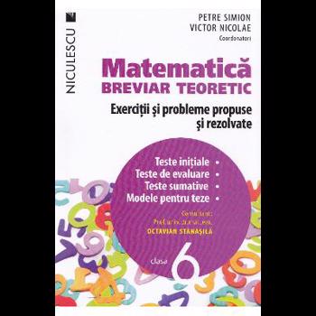 Matematica, clasa a VI-a. Breviar teoretic. Exercitii si probleme propuse si rezolvate. - Petre Simion, Victor Nicolae si colectiv