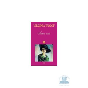 Intre acte - Virginia Woolf 973-103-283-2