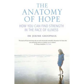 The Anatomy of Hope: How People Find Strength in the Face of Illness