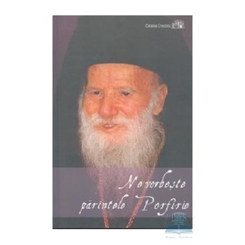 Ne vorbeste parintele Porfirie. Viata si cuvintele