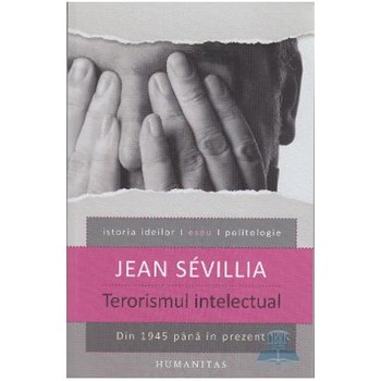 Terorismul intelectual din 1945 pana in prezent - Jean Sevillia 978-973-50-3564-8