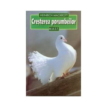 Cresterea porumbeilor - Heinrich Mackrott