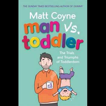 Man vs. Toddler: The Trials and Triumphs of Toddlerdom