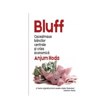 Bluff: cacealmaua bancilor centrale si criza economica