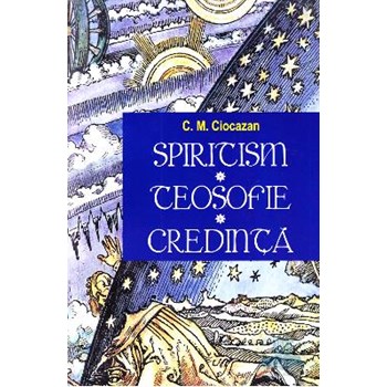 Spiritism -Teosofie- Credinta - C. M. Ciocazan