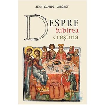 Despre iubirea crestina - Jean-Claude Larchet 973-136-219-9