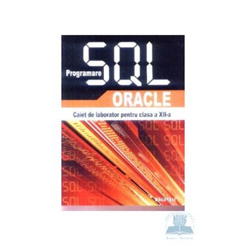 Programare sql Oracle caiet de laborator pentru cls 12 - Silca Ilici 314759