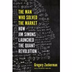 The Man Who Solved the Market de Gregory Zuckerman