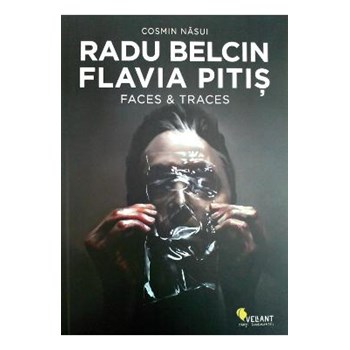 Radu Belcin, Flavia Pitis. Faces and traces - Cosmin Nasui