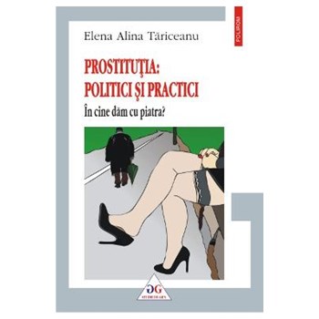 Prostitutia: politici si practici. In cine dam cu piatra?