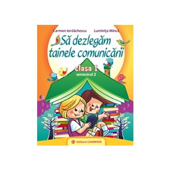 Sa Dezlegam Tainele Comunicarii Cls 1 Semestrul 2 - Carmen Iordachescu