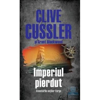 Imperiul pierdut ed.2 - Clive Cussler Si Grant Blackwood, editura Litera