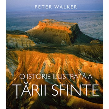 O Istorie Ilustrata A Tarii Sfinte - Peter Walker, editura Casa Cartii