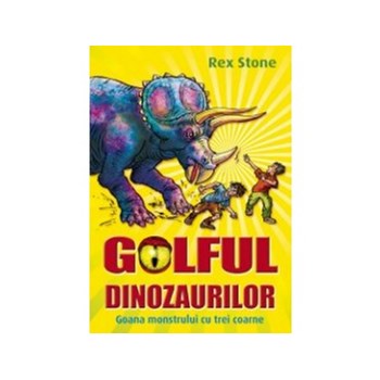 Golful dinozaurilor. Goana monstrului cu trei coarne - Rex Stone
