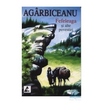 Fefeleaga si alte povestiri - Ion Agarbiceanu