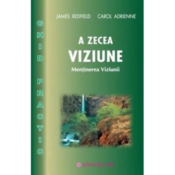 A zecea viziune. Ghid practic - James Redfield, Carol Adrienne