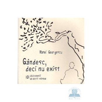 Gandesc, Deci nu exist - Matei Georgescu