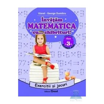 Invatam matematica cu... chibrituri! Cls 3 - Exercitii si jocuri - Viorel-George Dumitru