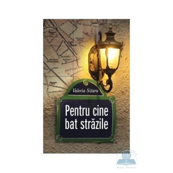 Pentru cine bat strazile - Valeria Sitaru