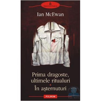 Prima dragoste ultimele ritualuri. in asternuturi - Ian Mcewan 978-973-46-1860-6