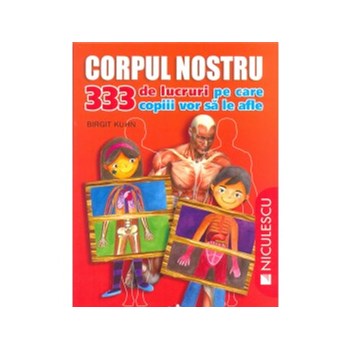 Corpul nostru. 333 de lucruri pe care copiii vor sa le afle