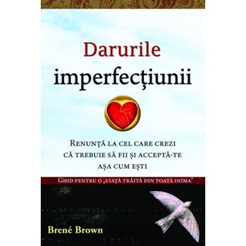 Darurile imperfectiunii - Brene Brown