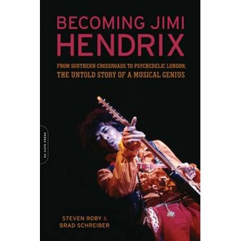 Becoming Jimi Hendrix: From Southern Crossroads to Psychedelic London, the Untold Story of a Musical Genius