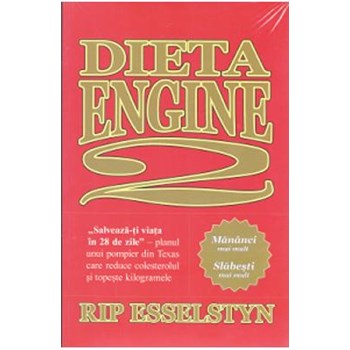 Rip Esselstyn - Dieta Engine 2. Dieta care schimba modul de alimentatie