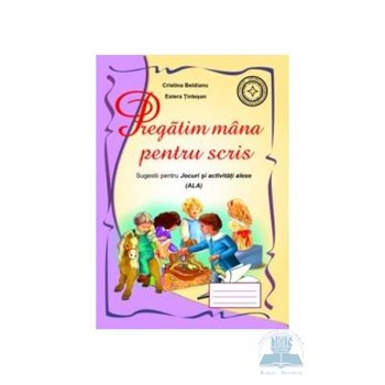 Pregatim mana pentru scris - Cristina Beldeanu, Estera Tintesan, editura Roxel Cart