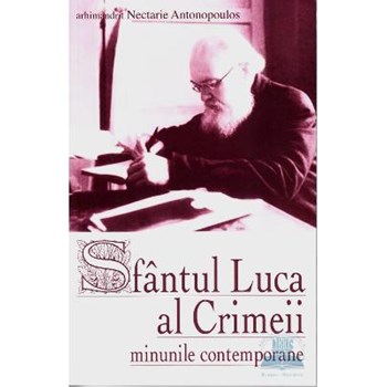 Sfantul Luca al Crimeii. Minunile contemporane - Arhimandrit Nectarie Antonopoulos