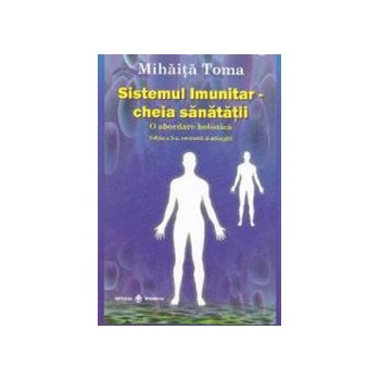 Sistemul imunitar - Cheia sanatatii - Mihaita Toma 978-973-8975-49-1