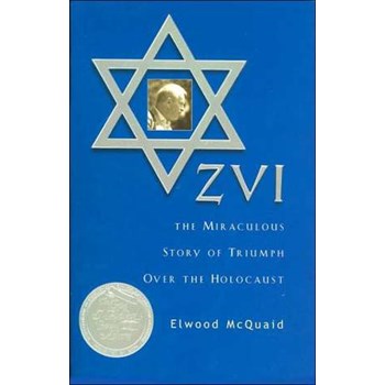 Zvi: The Miraculous Story of Triumph Over the Holocaust