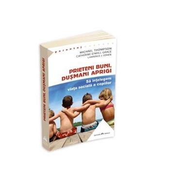 Prieteni buni dusmani aprigi - Michael Thompson Catherine O Neill Grace Lawrence J. Cohen 978-973-111-406-4
