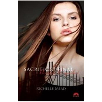 Academia vampirilor vol. 6 - Sacrificiu final partea intai (ed. de buzunar) - Richelle Mead 624092