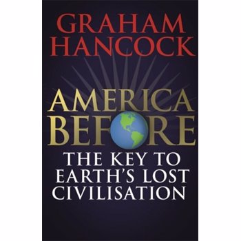 America Before: The Key to Earth's Lost Civilization, Paperback - Graham Hancock