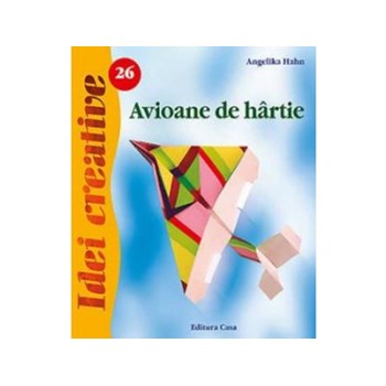 Avioane de hartie Ed. a II-a - Idei Creative 26