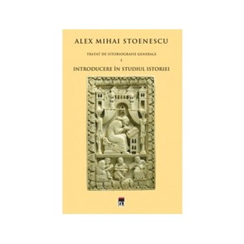 Introducere in studiul istoriei (Tratat de istoriografie vol.1)