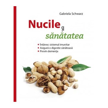Nucile si sanatatea - Gabriela Schwarz