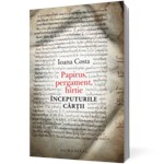 Papirus, pergament, hârtie. Începuturile cărţii