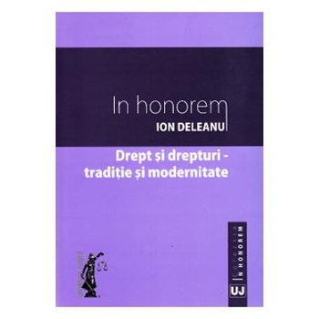In Honorem Ion Deleanu - Drept si drepuri. Traditie si modernitate