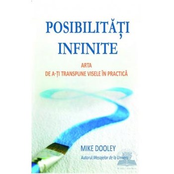 Posibilitati infinite. Arta de a-ti transpune visele in practica