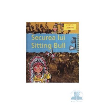 Biografii celebre - Securea lui Sitting Bull